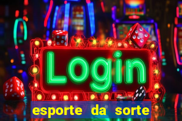 esporte da sorte deposito minimo